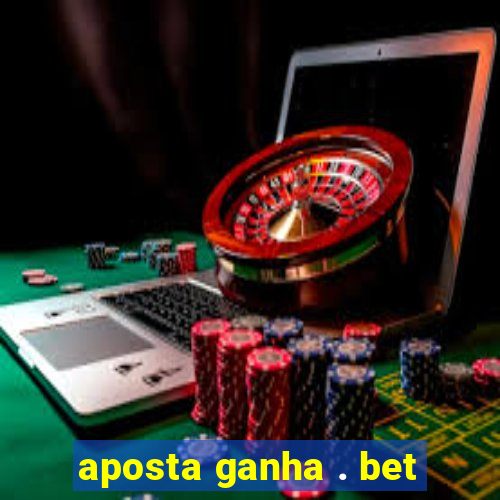 aposta ganha . bet